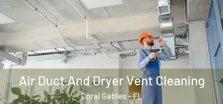 Air Duct And Dryer Vent Cleaning Coral Gables - FL