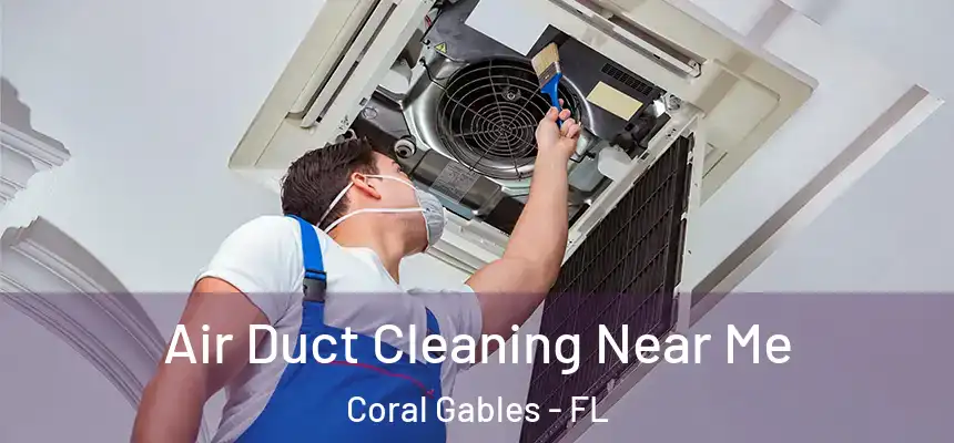 Air Duct Cleaning Near Me Coral Gables - FL