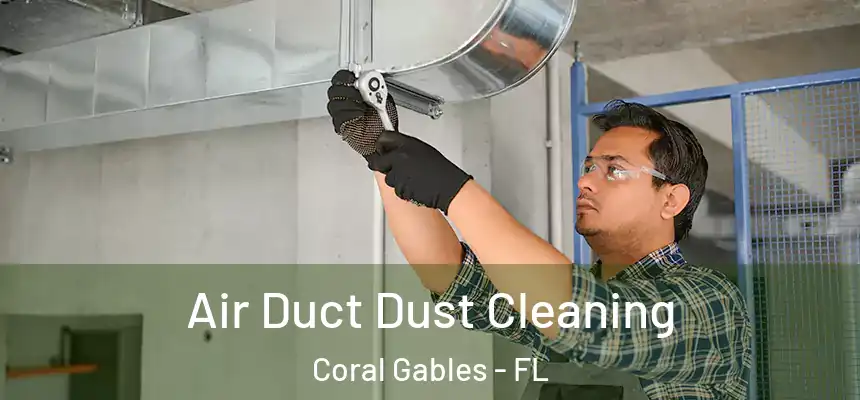 Air Duct Dust Cleaning Coral Gables - FL