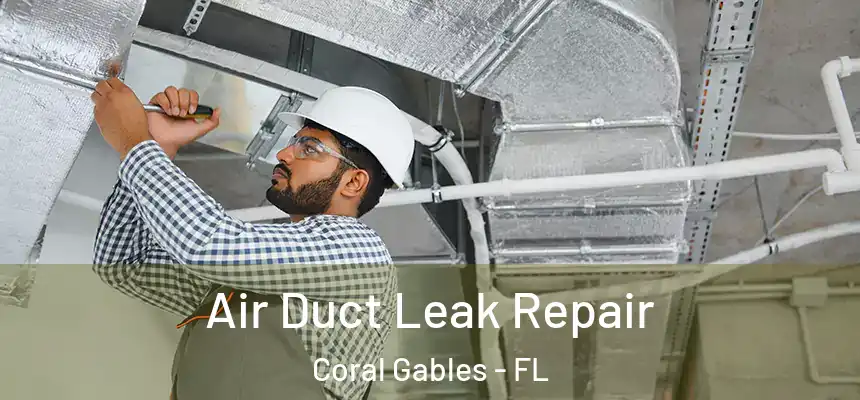  Air Duct Leak Repair Coral Gables - FL