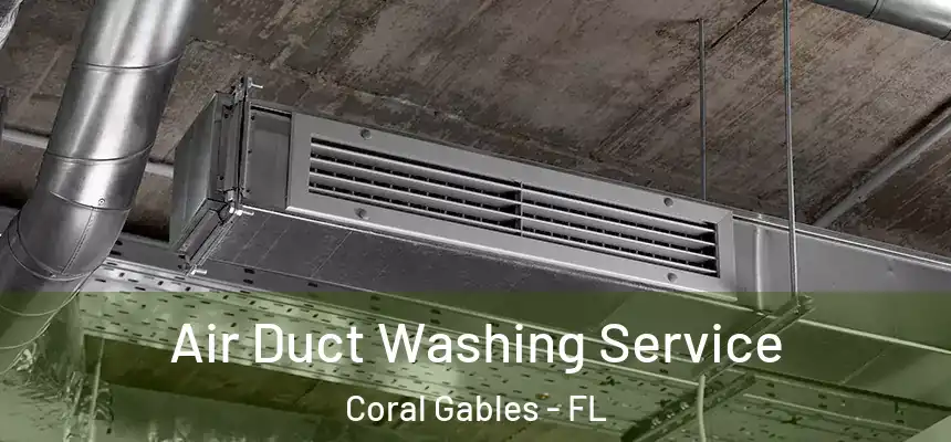 Air Duct Washing Service Coral Gables - FL