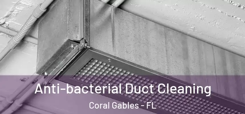 Anti-bacterial Duct Cleaning Coral Gables - FL