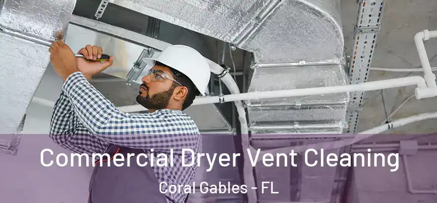 Commercial Dryer Vent Cleaning Coral Gables - FL