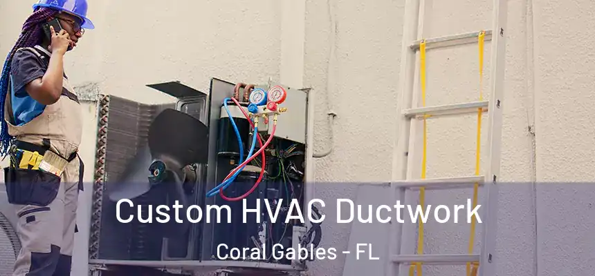 Custom HVAC Ductwork Coral Gables - FL