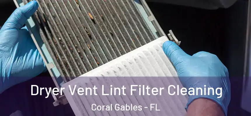 Dryer Vent Lint Filter Cleaning Coral Gables - FL