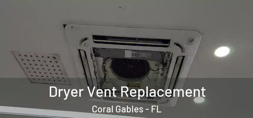 Dryer Vent Replacement Coral Gables - FL