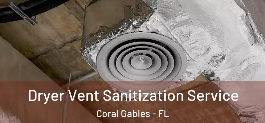 Dryer Vent Sanitization Service Coral Gables - FL