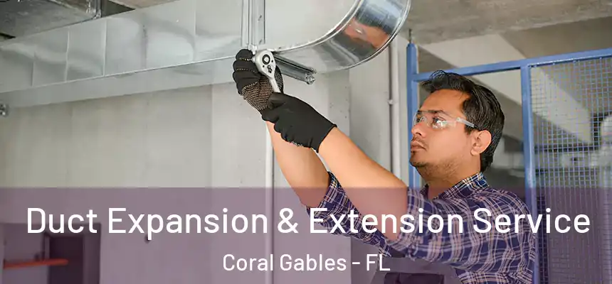 Duct Expansion & Extension Service Coral Gables - FL