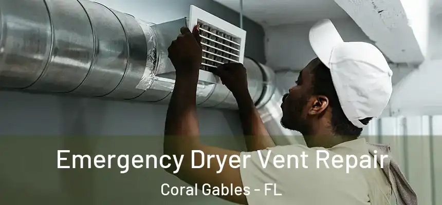 Emergency Dryer Vent Repair Coral Gables - FL