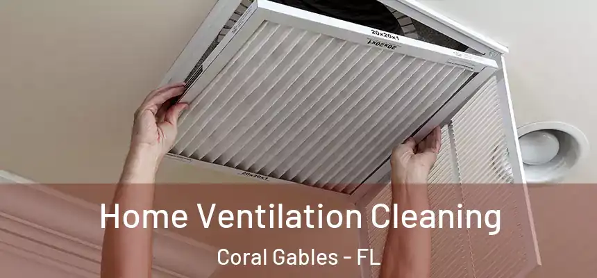 Home Ventilation Cleaning Coral Gables - FL