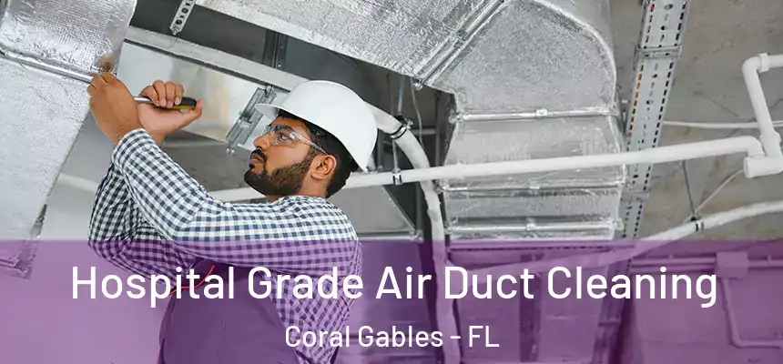  Hospital Grade Air Duct Cleaning Coral Gables - FL