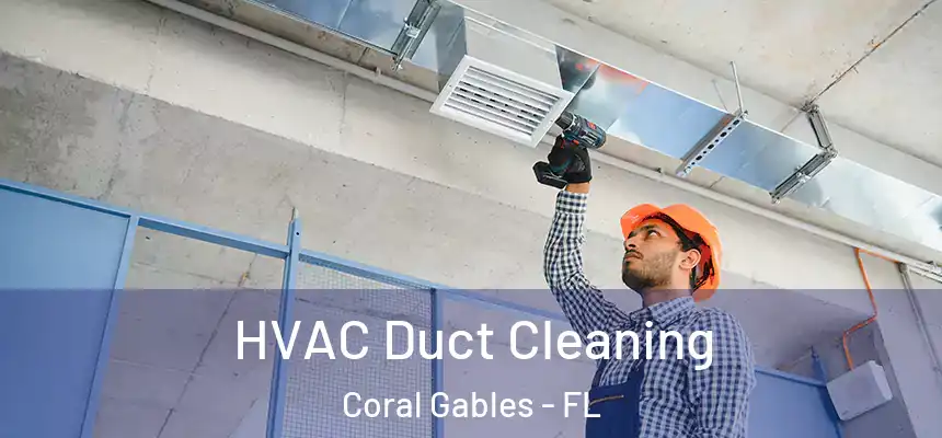 HVAC Duct Cleaning Coral Gables - FL