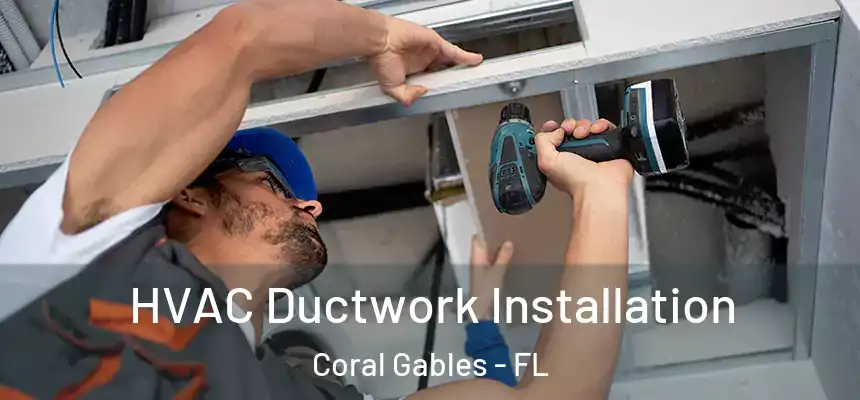  HVAC Ductwork Installation Coral Gables - FL