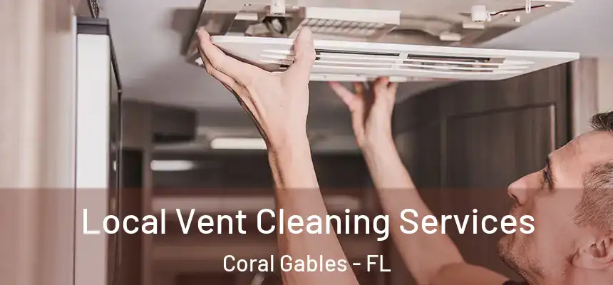 Local Vent Cleaning Services Coral Gables - FL