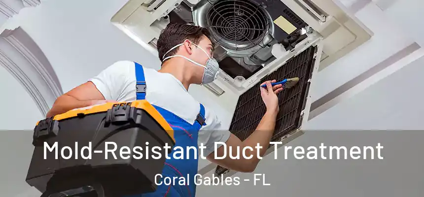 Mold-Resistant Duct Treatment Coral Gables - FL