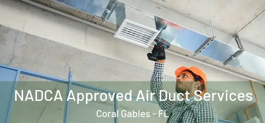 NADCA Approved Air Duct Services Coral Gables - FL