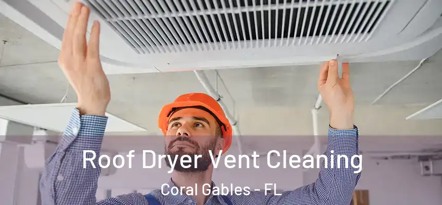 Roof Dryer Vent Cleaning Coral Gables - FL
