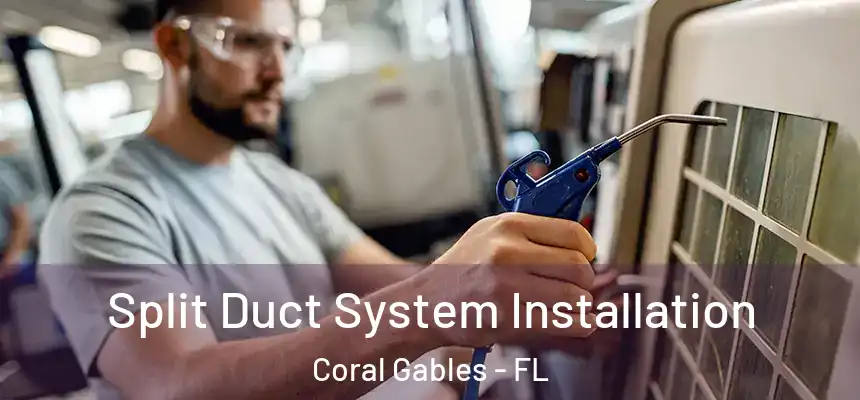 Split Duct System Installation Coral Gables - FL