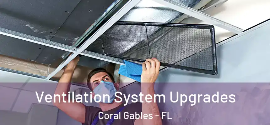 Ventilation System Upgrades Coral Gables - FL