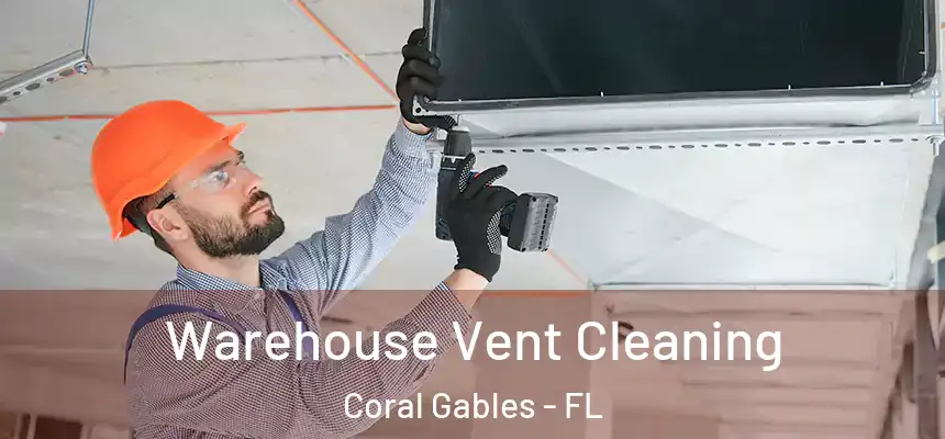 Warehouse Vent Cleaning Coral Gables - FL