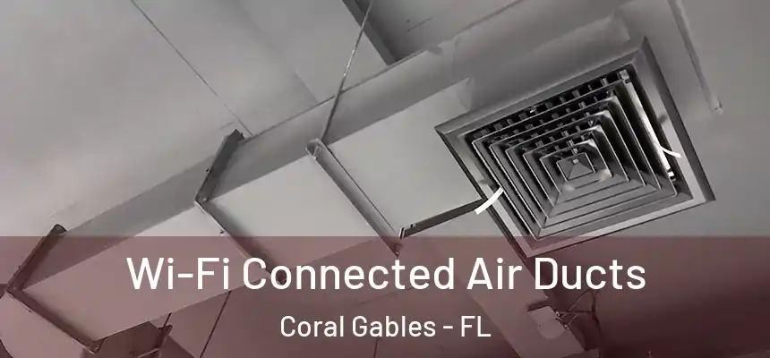  Wi-Fi Connected Air Ducts Coral Gables - FL